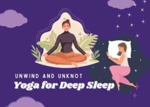 Unwind and Unknot: Yoga for Deep Sleep in a Restless World Yoga for Deep Sleep