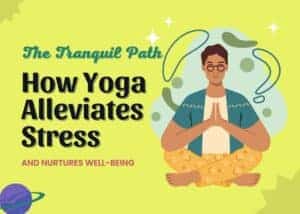 The Tranquil Path: How Yoga Alleviates Stress and Nurtures Well-being How Yoga Alleviates Stress