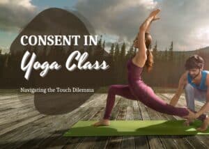 Consent In Yoga Class: Navigating the Touch Dilemma Consent In Yoga Class
