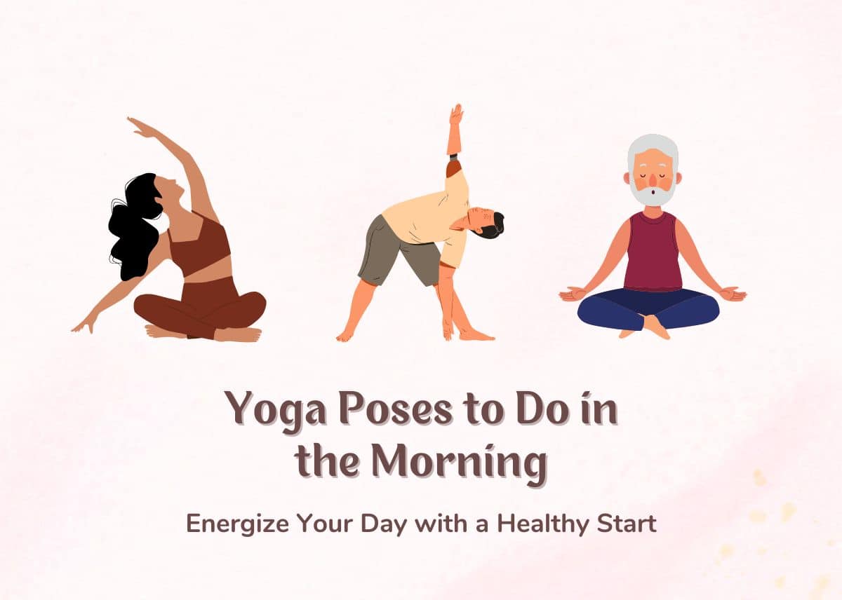 Yoga Poses to Do in the Morning - Energize Your Day with a Healthy Start
