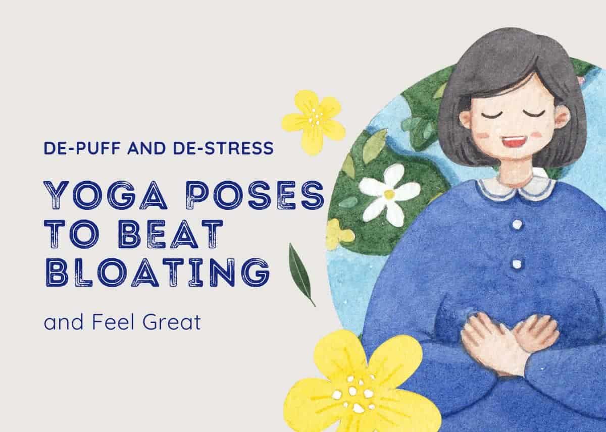 De-Puff and De-Stress: Yoga Poses to Beat Bloating and Feel Great Yoga Poses to Beat Bloating and Feel Great