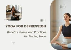 Yoga for Depression: Benefits, Poses, and Practices for Finding Hope Yoga for Depression