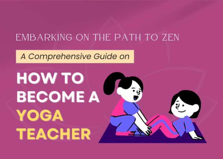Embarking on the Path to Zen: A Comprehensive Guide on How to Become a Yoga Teacher A Comprehensive Guide on How to Become a Yoga Teacher