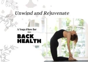 Unwind and Rejuvenate: A Yoga Flow for Back Health A Yoga Flow for Back Health