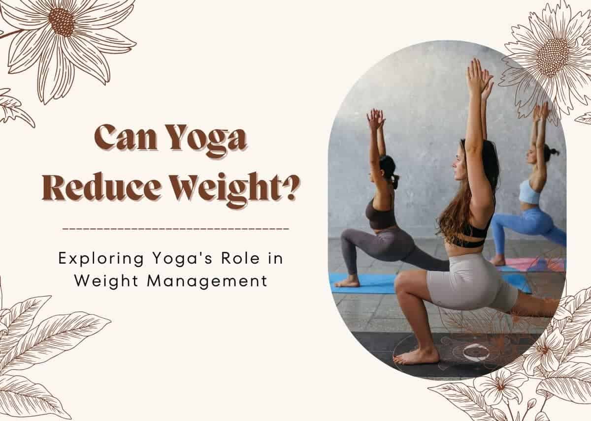 Can Yoga Reduce Weight? Exploring Yoga's Role in Weight Management Can Yoga Reduce Weight