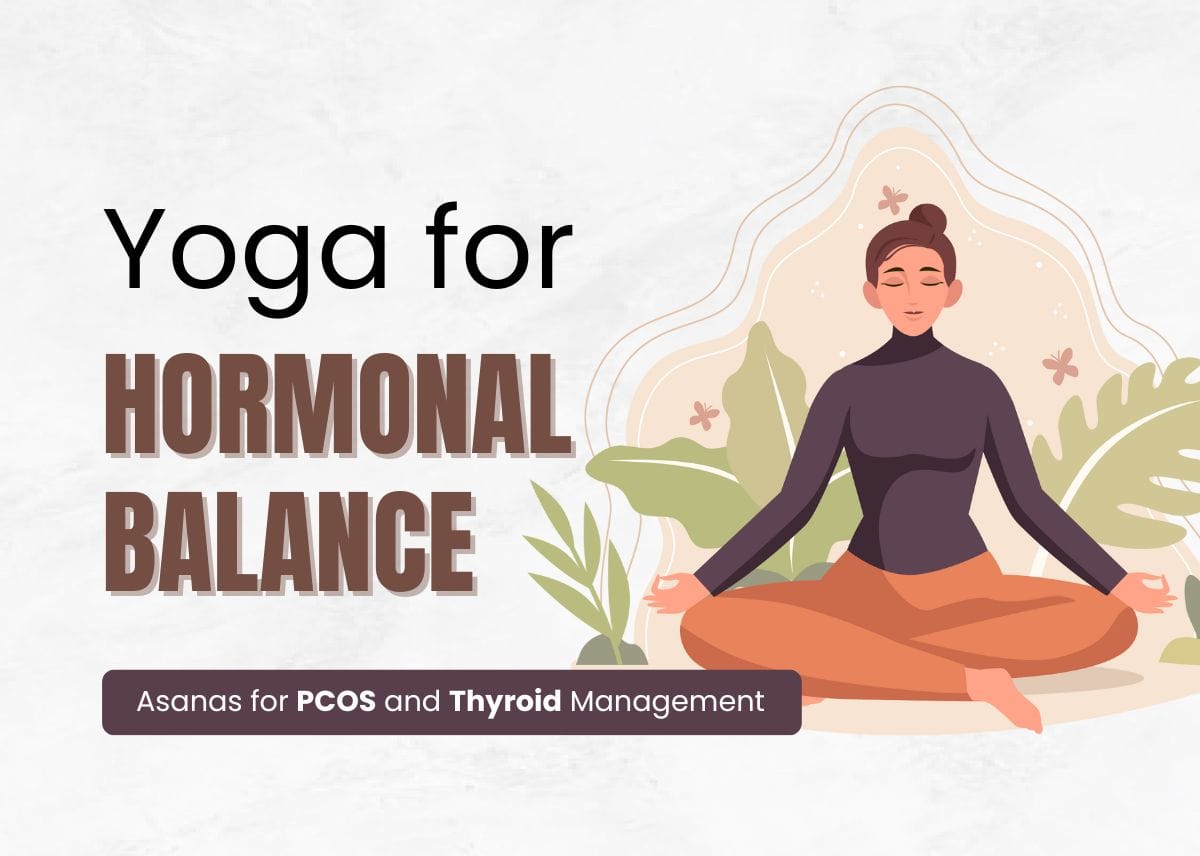 Yoga for Hormonal Balance: Unveiling Your Inner Balance with Asanas for PCOS and Thyroid Management